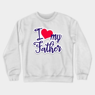 fathers' day, i love my father Crewneck Sweatshirt